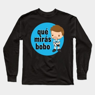 que miras bobo Long Sleeve T-Shirt